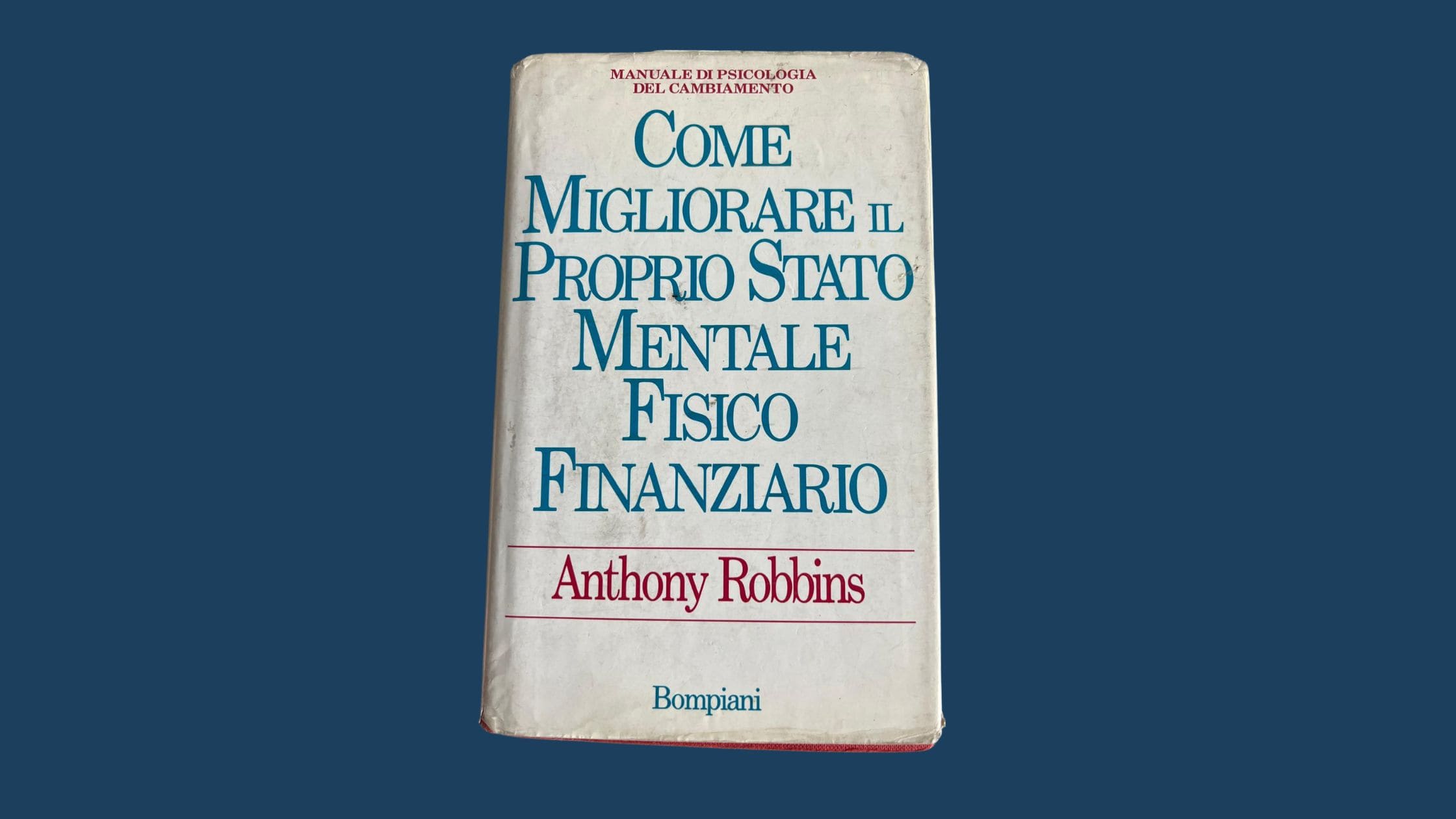 I punti chiave del libro di Anthony Robbins "Come migliorare il proprio stato mentale, fisico e finanziario"