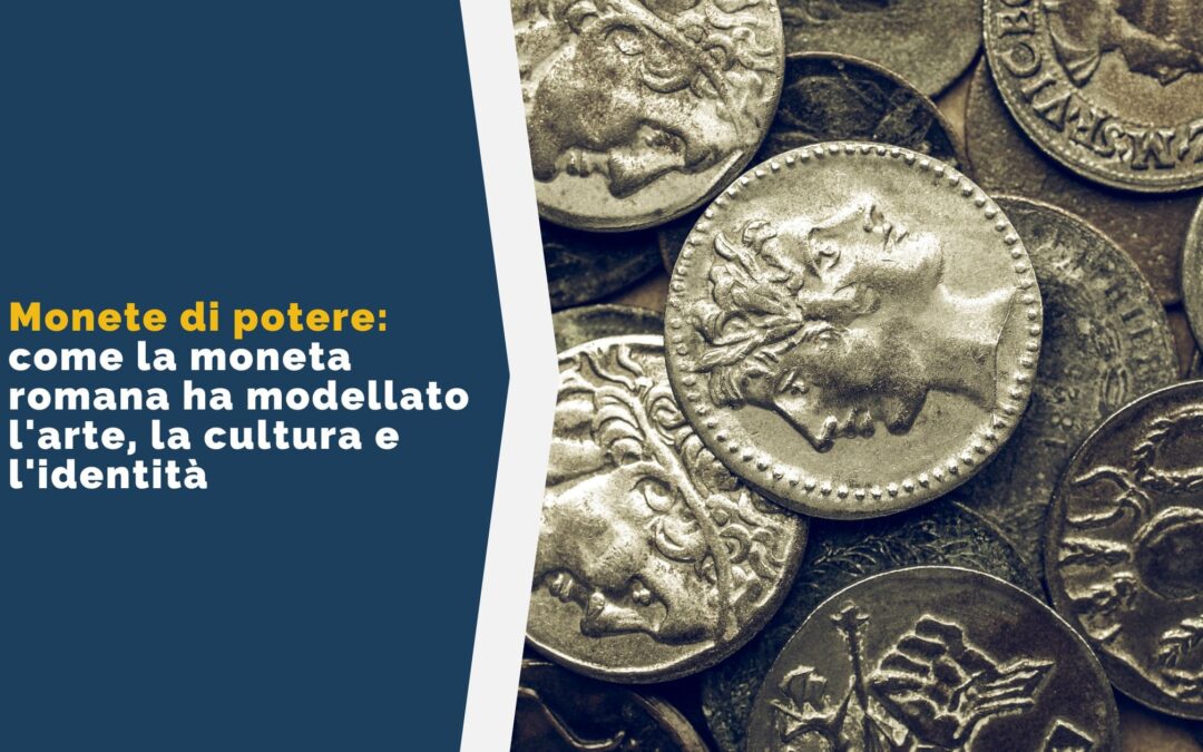 Monete di potere: come la moneta romana ha modellato l’arte, la cultura e l’identità
