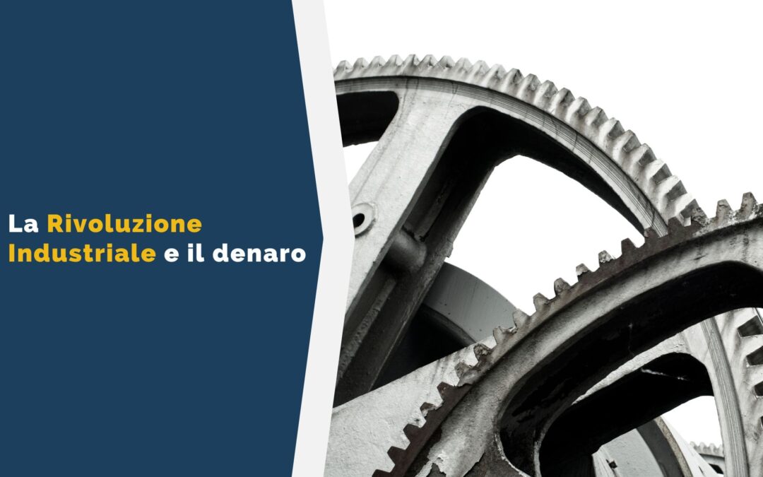 La Rivoluzione Industriale e il denaro