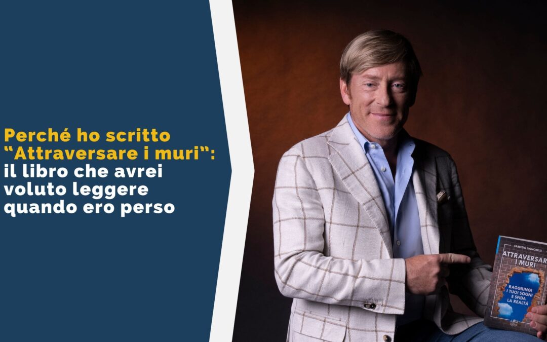 Perché ho scritto Attraversare i muri: il libro che avrei voluto leggere quando ero perso